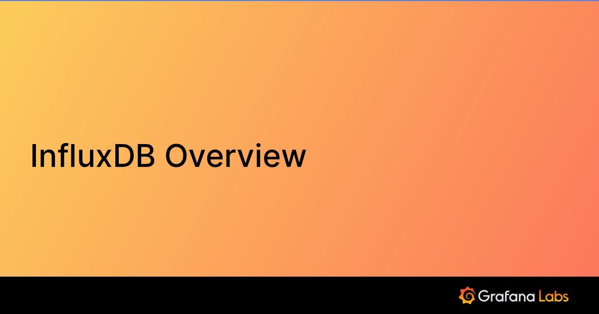 InfluxDB Overview Grafana Labs